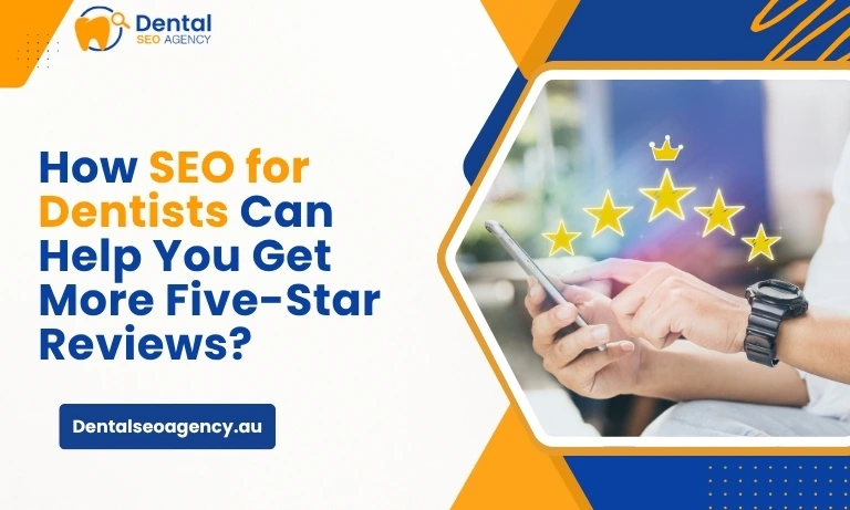 How SEO for Dentists Can Help You Get More Five-Star Reviews?